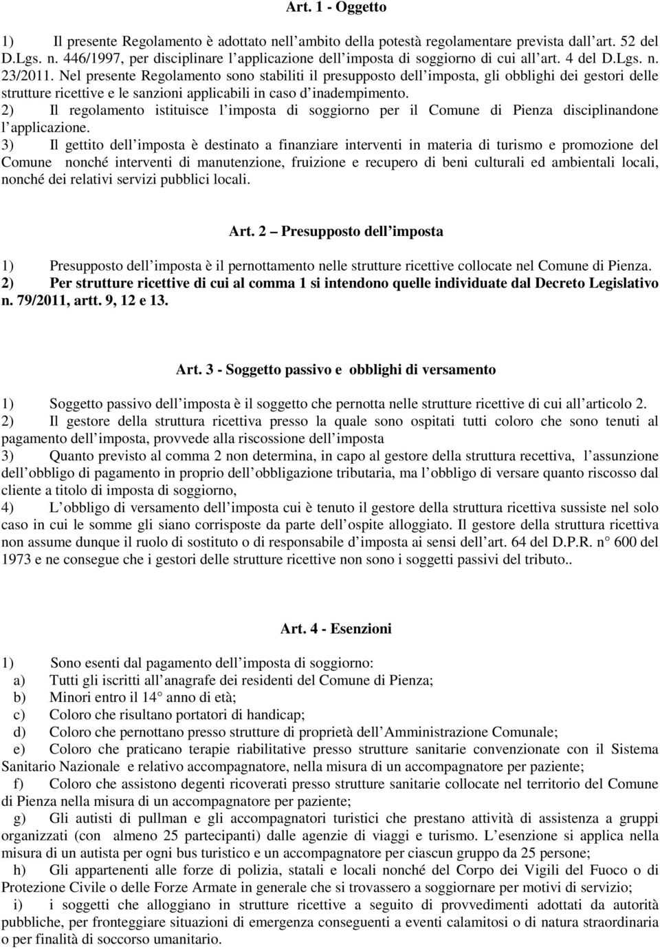 2) Il regolamento istituisce l imposta di soggiorno per il Comune di Pienza disciplinandone l applicazione.