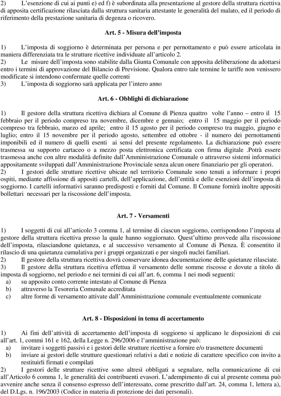 5 - Misura dell imposta 1) L imposta di soggiorno è determinata per persona e per pernottamento e può essere articolata in maniera differenziata tra le strutture ricettive individuate all articolo 2.