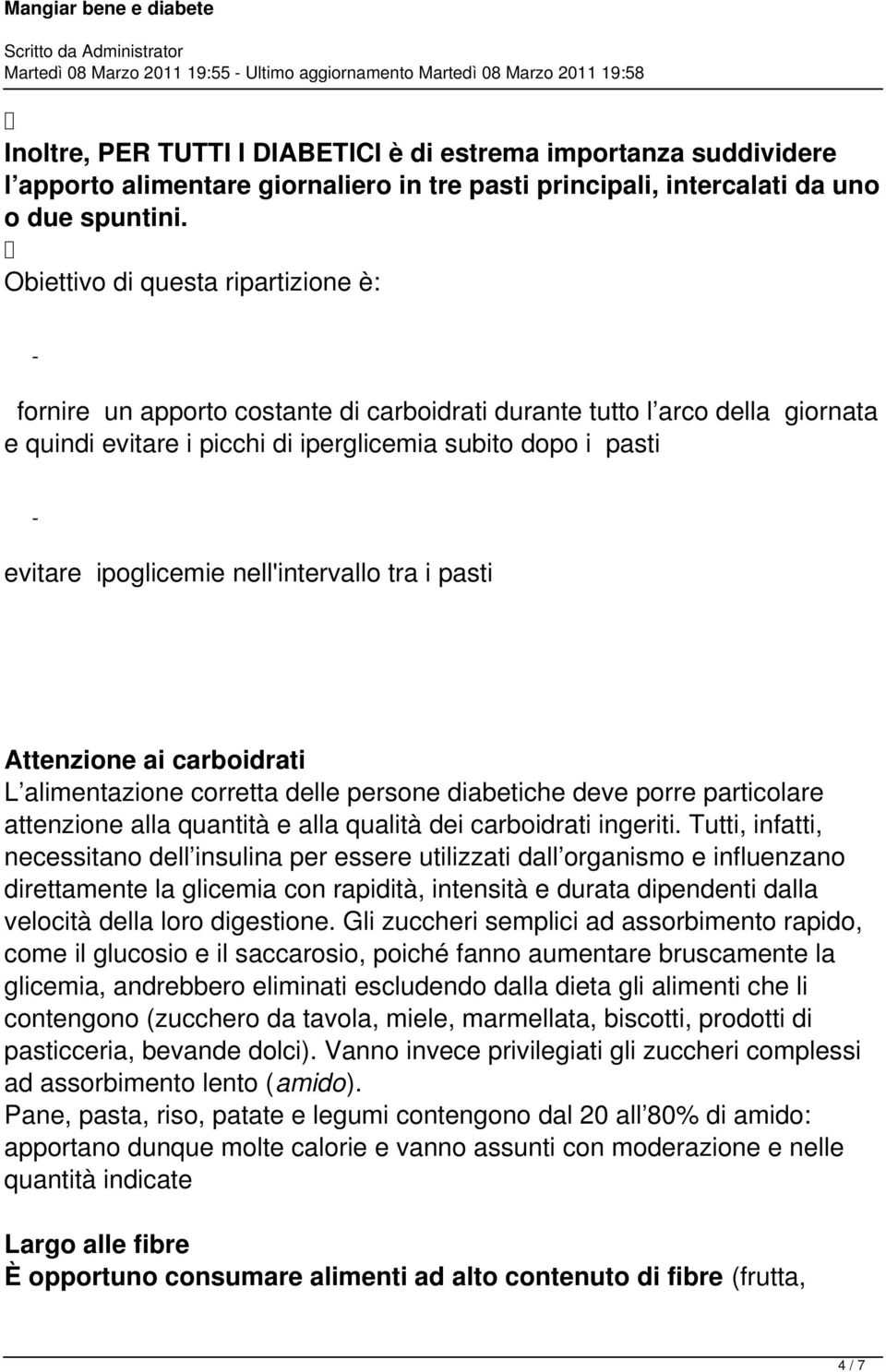 Obiettivo di questa ripartizione è: fornire un apporto costante di carboidrati durante tutto l arco della giornata e quindi evitare i picchi di iperglicemia subito dopo i pasti evitare ipoglicemie