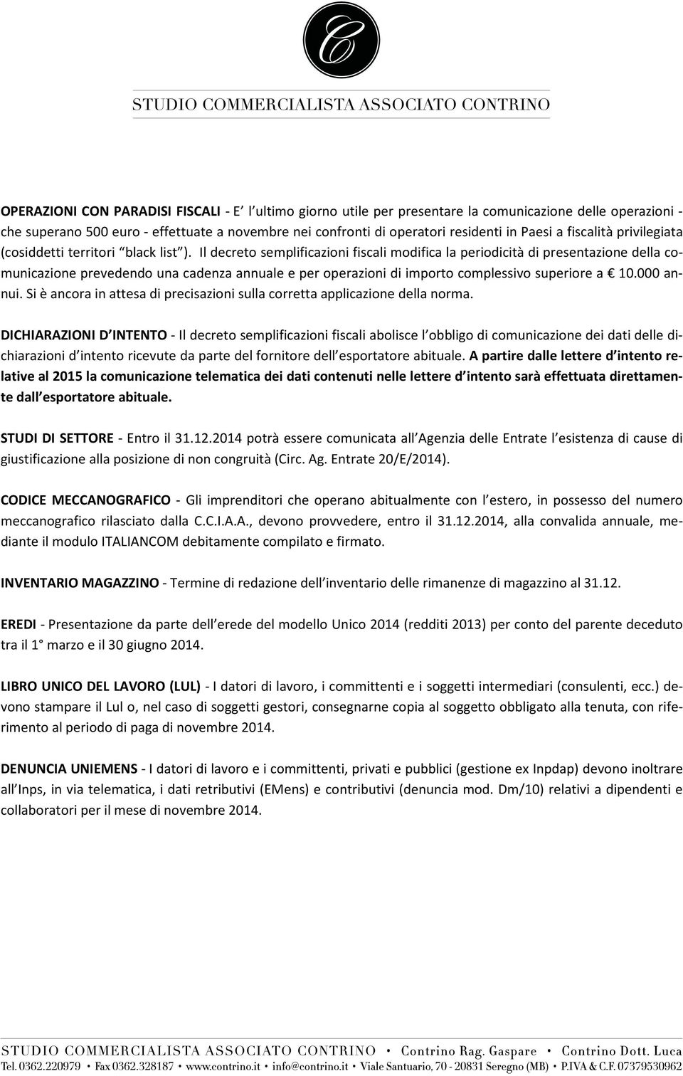 Il decreto semplificazioni fiscali modifica la periodicità di presentazione della comunicazione prevedendo una cadenza annuale e per operazioni di importo complessivo superiore a 10.000 annui.