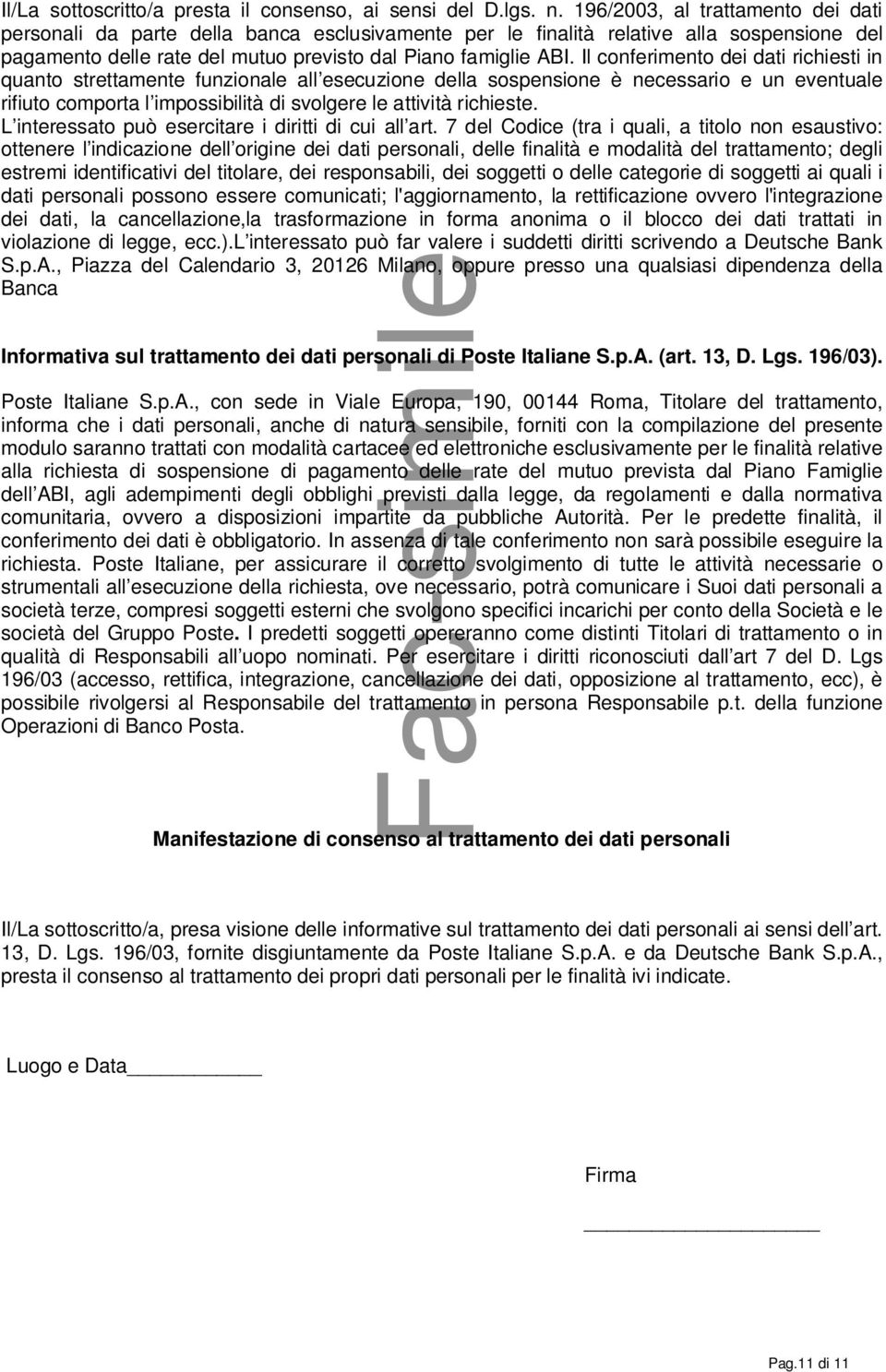 Il conferimento dei dati richiesti in quanto strettamente funzionale all esecuzione della sospensione è necessario e un eventuale rifiuto comporta l impossibilità di svolgere le attività richieste.