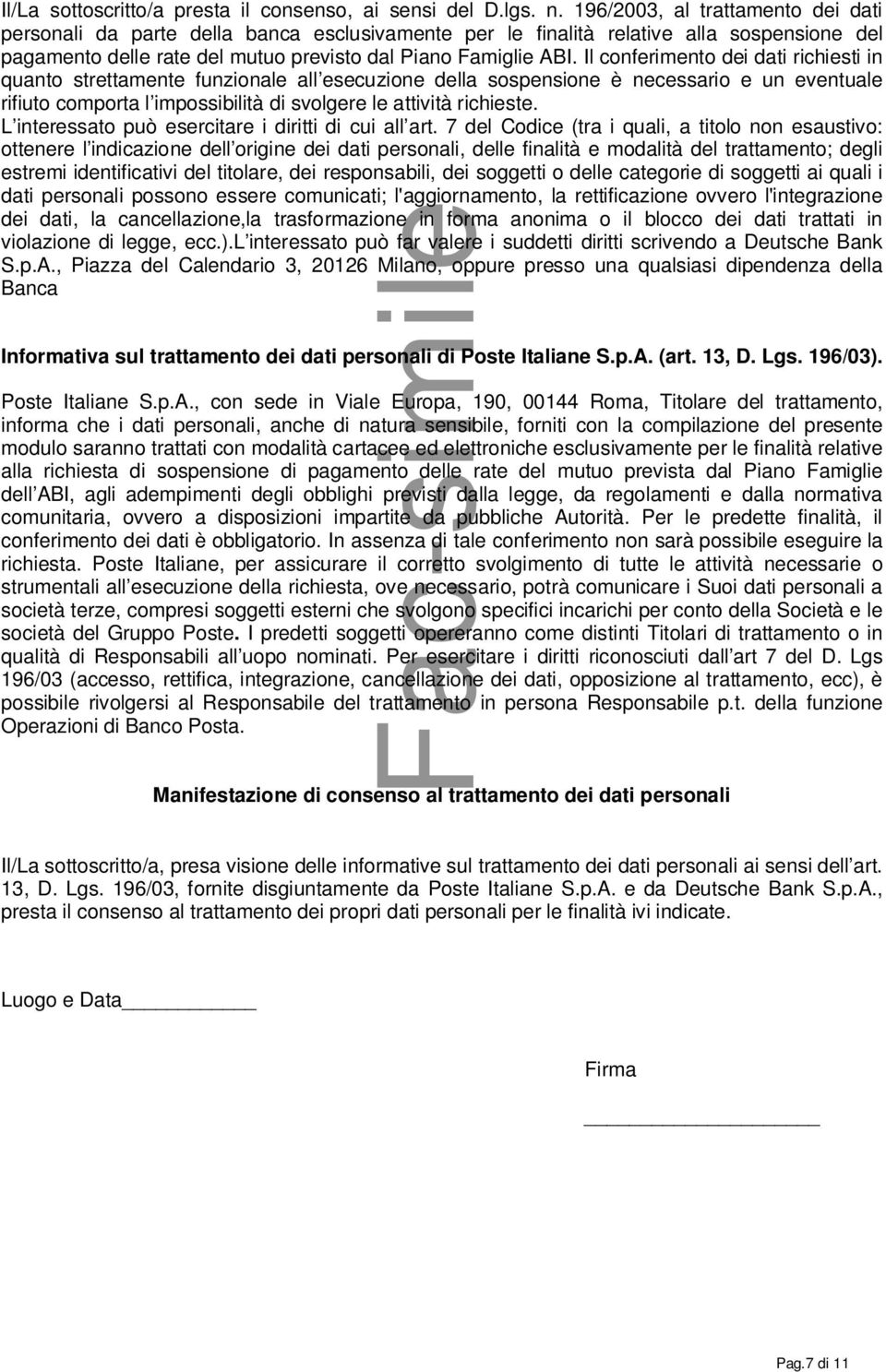 Il conferimento dei dati richiesti in quanto strettamente funzionale all esecuzione della sospensione è necessario e un eventuale rifiuto comporta l impossibilità di svolgere le attività richieste.