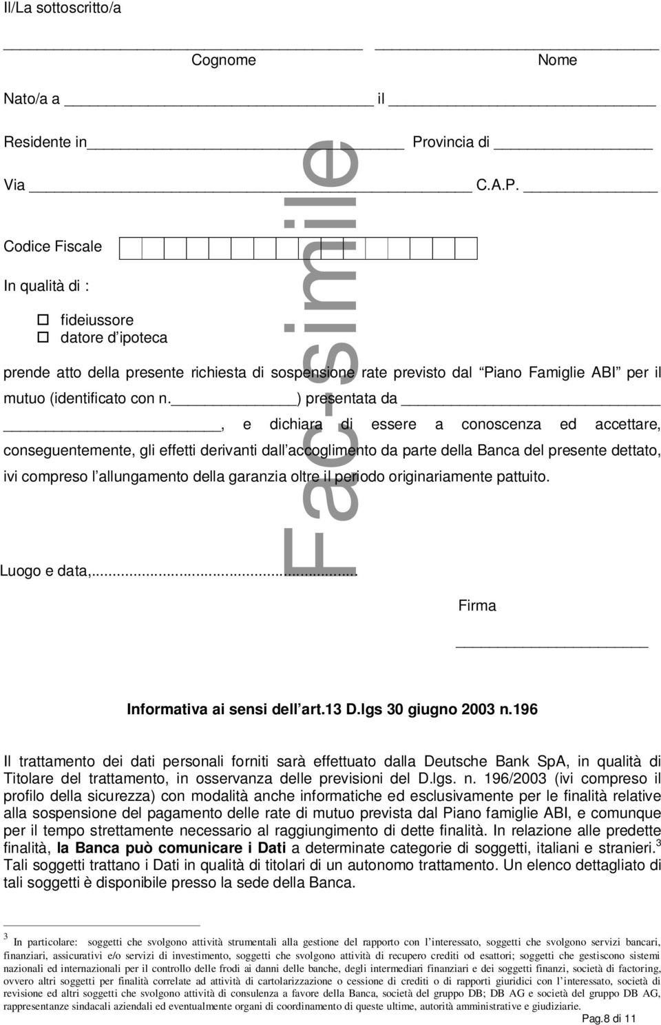 ) presentata da, e dichiara di essere a conoscenza ed accettare, conseguentemente, gli effetti derivanti dall accoglimento da parte della Banca del presente dettato, ivi compreso l allungamento della