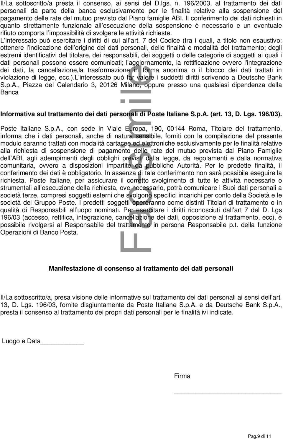 Il conferimento dei dati richiesti in quanto strettamente funzionale all esecuzione della sospensione è necessario e un eventuale rifiuto comporta l impossibilità di svolgere le attività richieste.