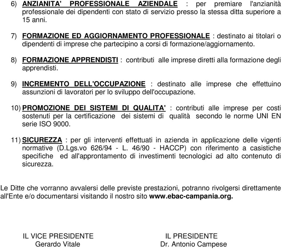 8) FORMAZIONE APPRENDISTI : contributi alle imprese diretti alla formazione degli apprendisti.