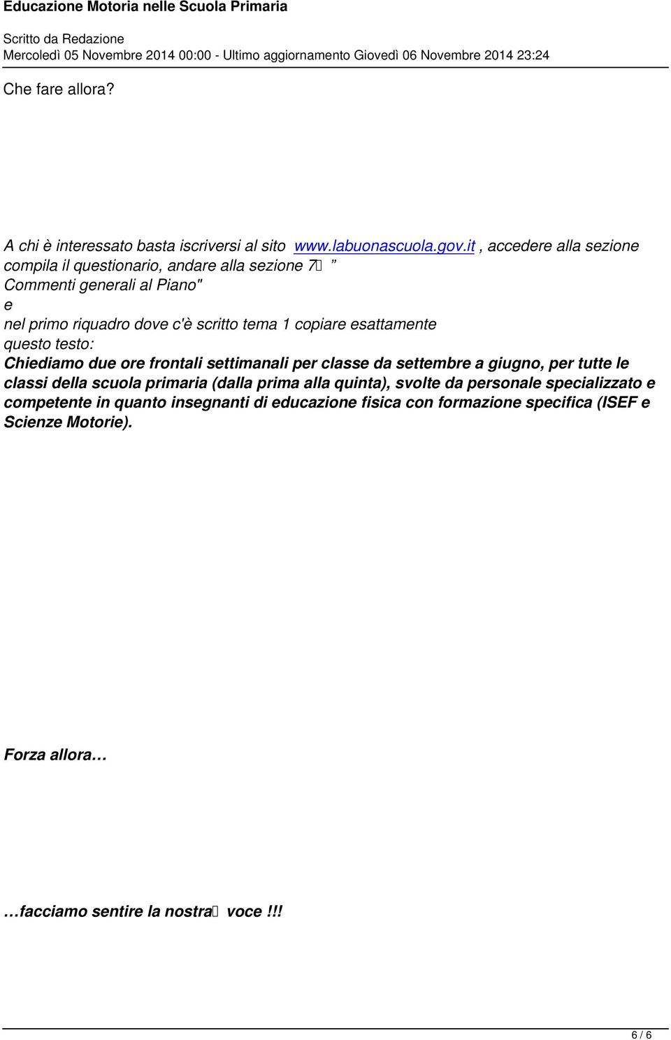 copiare esattamente questo testo: Chiediamo due ore frontali settimanali per classe da settembre a giugno, per tutte le classi della scuola primaria