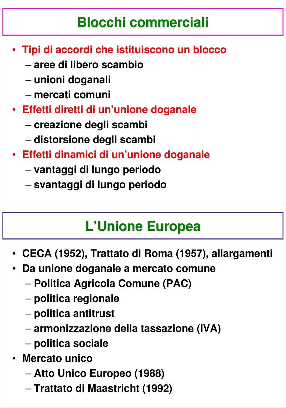 periodo L Unione Europea CECA (1952), Trattato di Roma (1957), allargamenti Da unione doganale a mercato comune Politica Agricola Comune (PAC)