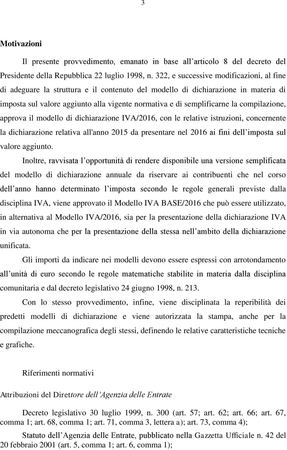 compilazione, approva il modello di dichiarazione IVA/206, con le relative istruzioni, concernente la dichiarazione relativa all'anno 205 da presentare nel 206 ai fini dell imposta sul valore