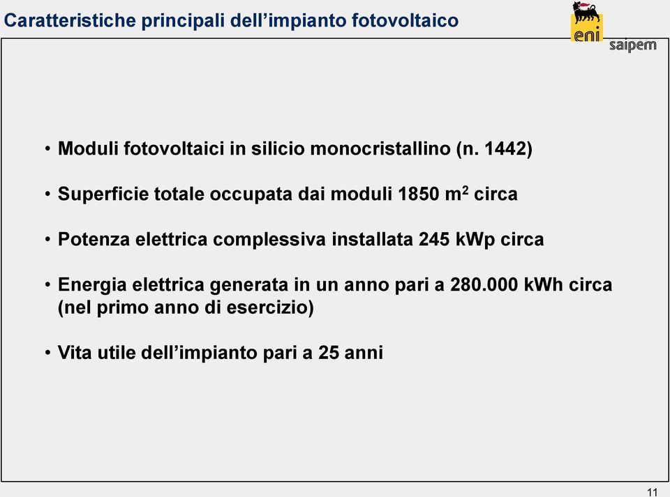 1442) Superficie totale occupata dai moduli 1850 m 2 circa Potenza elettrica complessiva