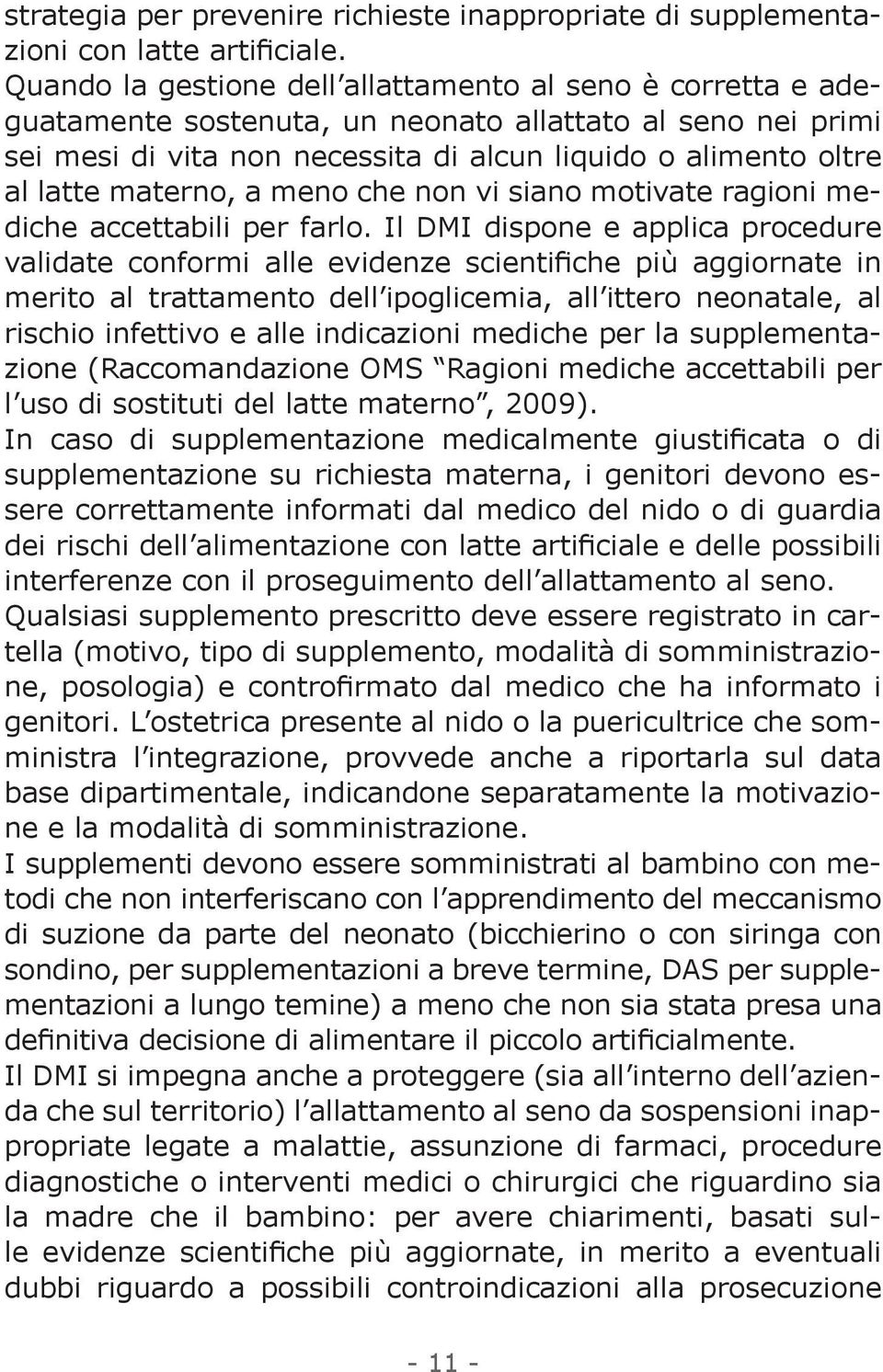 materno, a meno che non vi siano motivate ragioni mediche accettabili per farlo.