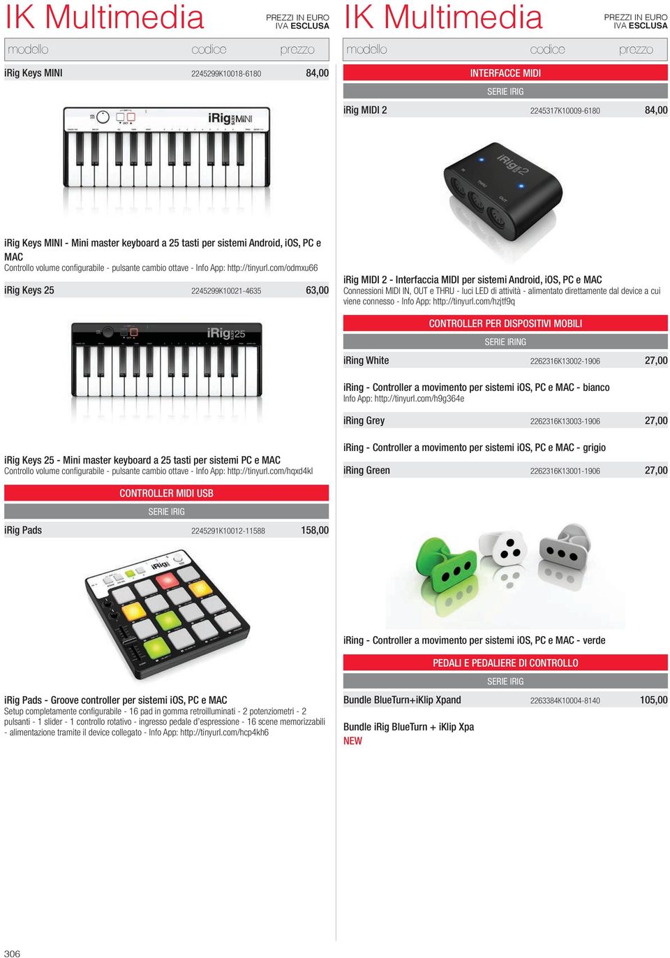com/odmxu66 irig Keys 25 2245299K10021-4635 63,00 irig MIDI 2 - Interfaccia MIDI per sistemi Android, ios, PC e MAC Connessioni MIDI IN, OUT e THRU - luci LED di attività - alimentato direttamente