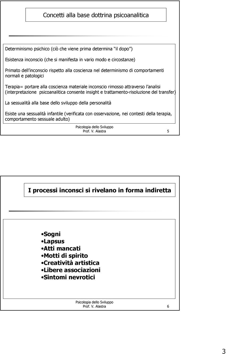 consente insight e trattamento-risoluzione del transfer) La sessualità alla base dello sviluppo della personalità Esiste una sessualità infantile (verificata con osservazione, nei contesti della