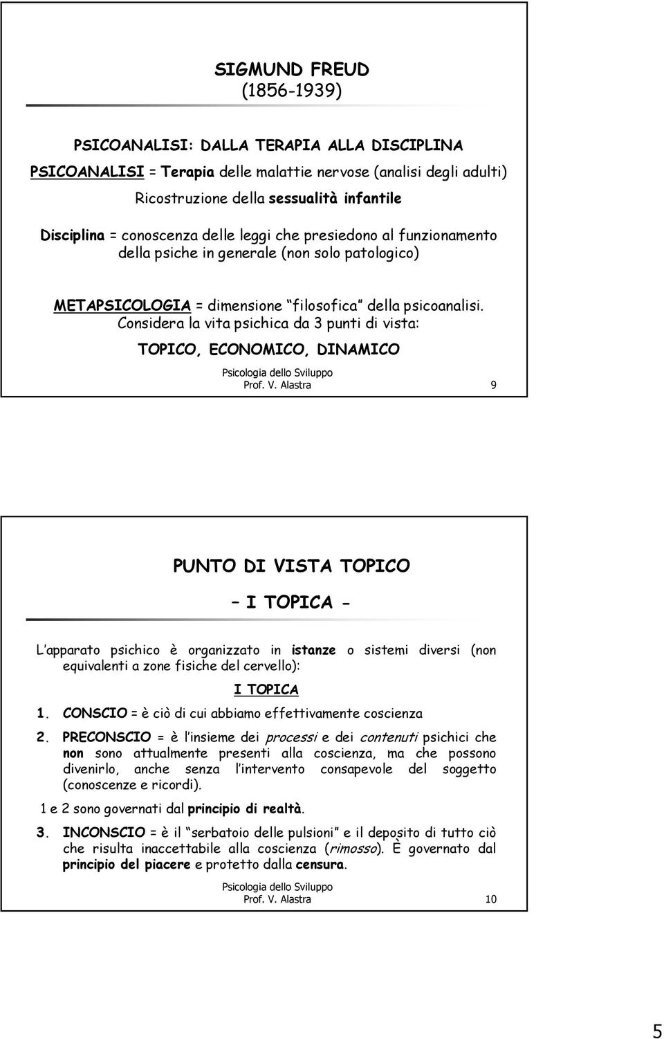 Considera la vita psichica da 3 punti di vista: TOPICO, ECONOMICO, DINAMICO Prof. V.