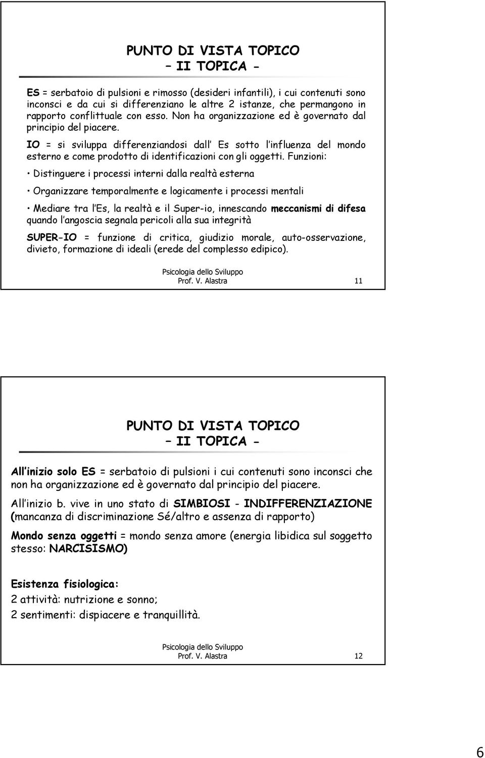 IO = si sviluppa differenziandosi dall Es sotto l influenza del mondo esterno e come prodotto di identificazioni con gli oggetti.