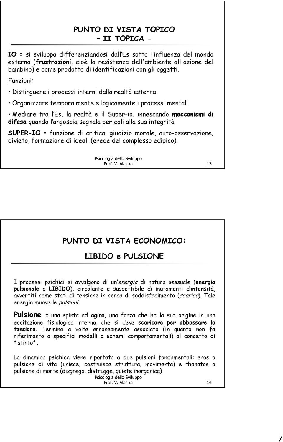 Funzioni: Distinguere i processi interni dalla realtà esterna Organizzare temporalmente e logicamente i processi mentali Mediare tra l Es, la realtà e il Super-io, innescando meccanismi di difesa