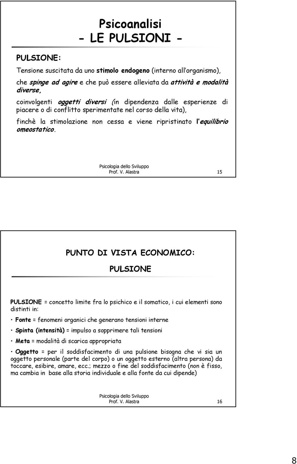 Alastra 15 PUNTO DI VISTA ECONOMICO: PULSIONE PULSIONE = concetto limite fra lo psichico e il somatico, i cui elementi sono distinti in: Fonte = fenomeni organici che generano tensioni interne Spinta