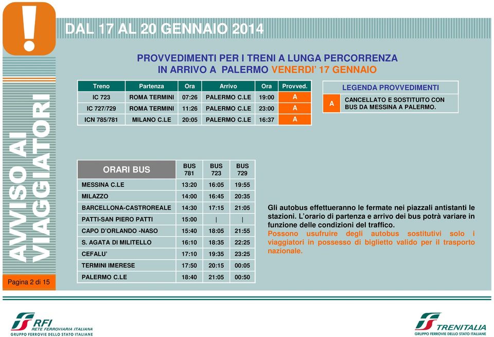 LE 13:20 16:05 19:55 MILZZO 14:00 16:45 20:35 RCELLON-CSTRORELE 14:30 17:15 21:05 PTTI-SN PIERO PTTI 15:00 CPO D ORLNDO -NSO 15:40 18:05 21:55 S.