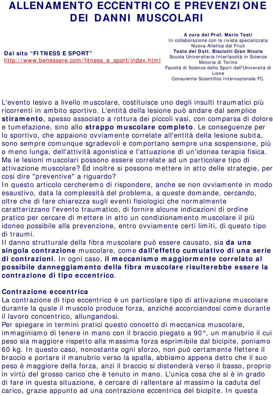 Bisciotti Gian Nicola Scuola Universitaria Interfacoltà in Scienze Motorie di Torino Facoltà di Scienze dello Sport dell'università di Lione Consulente Scientifico Internazionale FC.