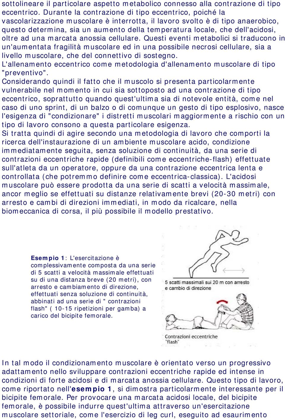 dell'acidosi, oltre ad una marcata anossia cellulare.