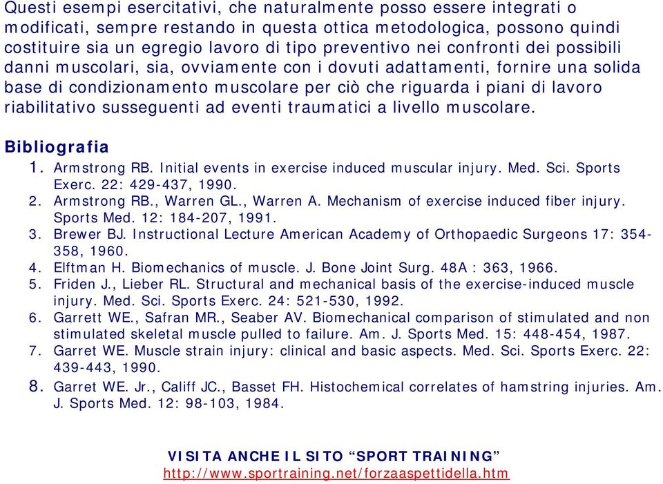 susseguenti ad eventi traumatici a livello muscolare. Bibliografia 1. Armstrong RB. Initial events in exercise induced muscular injury. Med. Sci. Sports Exerc. 22: 429-437, 1990. 2. Armstrong RB., Warren GL.