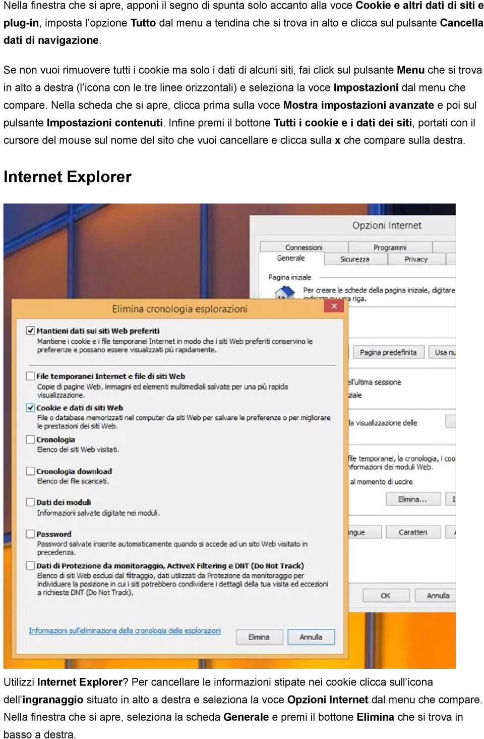 Se non vuoi rimuovere tutti i cookie ma solo i dati di alcuni siti, fai click sul pulsante Menu che si trova in alto a destra (l icona con le tre linee orizzontali) e seleziona la voce Impostazioni