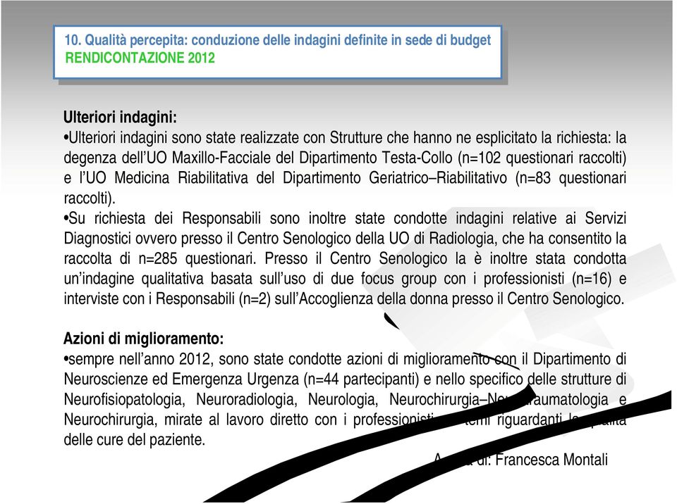 indagini: Ulteriori indagini sono state realizzate con Strutture che hanno ne esplicitato la richiesta: la degenza dell UO Maxillo-Facciale del Dipartimento Testa-Collo (n=102 questionari raccolti) e