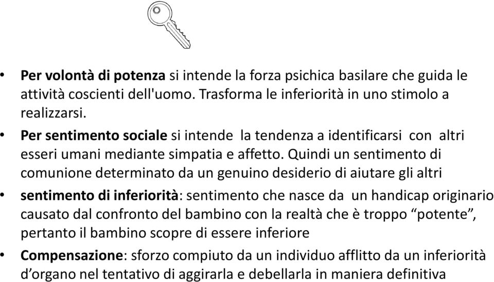 Quindi un sentimento di comunione determinato da un genuino desiderio di aiutare gli altri sentimento di inferiorità: sentimento che nasce da un handicap originario causato