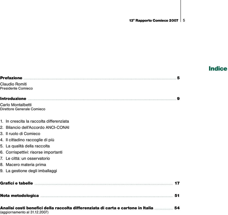 La qualità della raccolta 6. Corrispettivi: risorse importanti 7. Le città: un osservatorio 8. Macero materia prima 9.