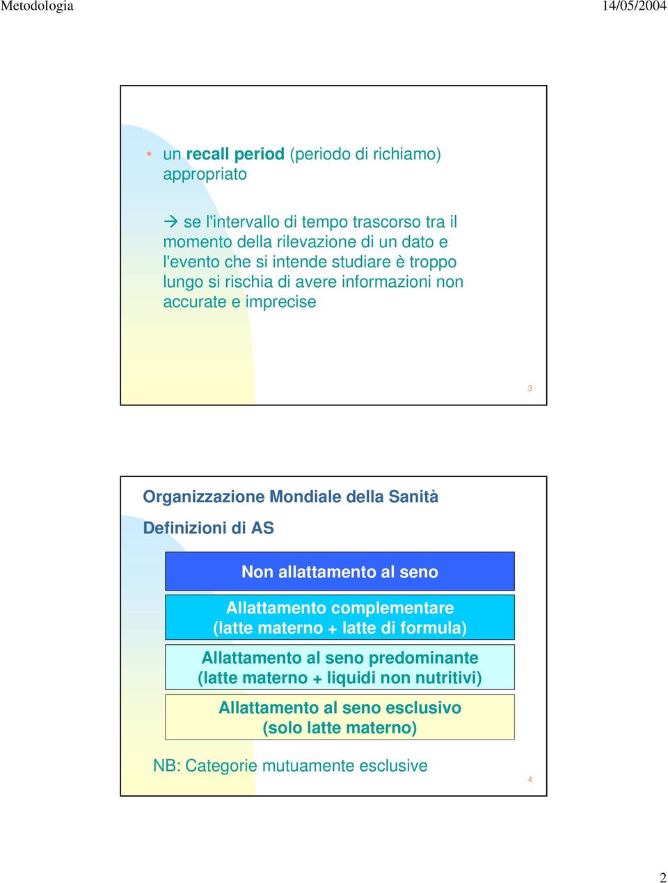 della Sanità Definizioni di AS Non allattamento al seno Allattamento complementare (latte materno + latte di formula) Allattamento al