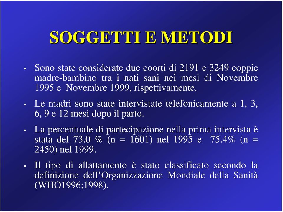 La percentuale di partecipazione nella prima intervista è stata del 73.0 % (n = 1601) nel 1995 e 75.4% (n = 2450) nel 1999.