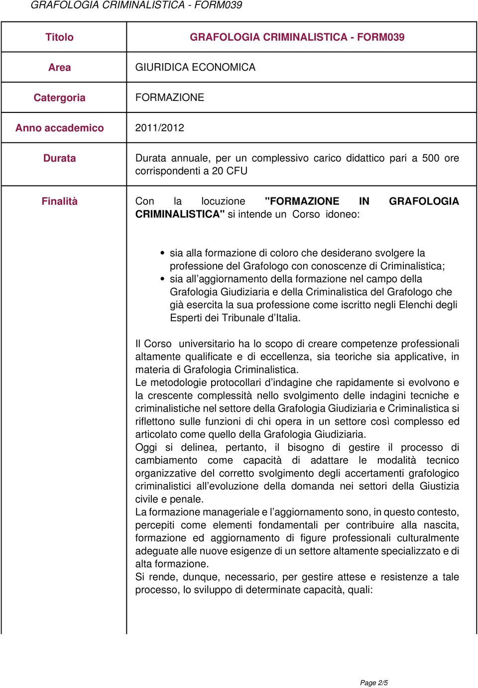 aggiornamento della formazione nel campo della Grafologia Giudiziaria e della Criminalistica del Grafologo che già esercita la sua professione come iscritto negli Elenchi degli Esperti dei Tribunale