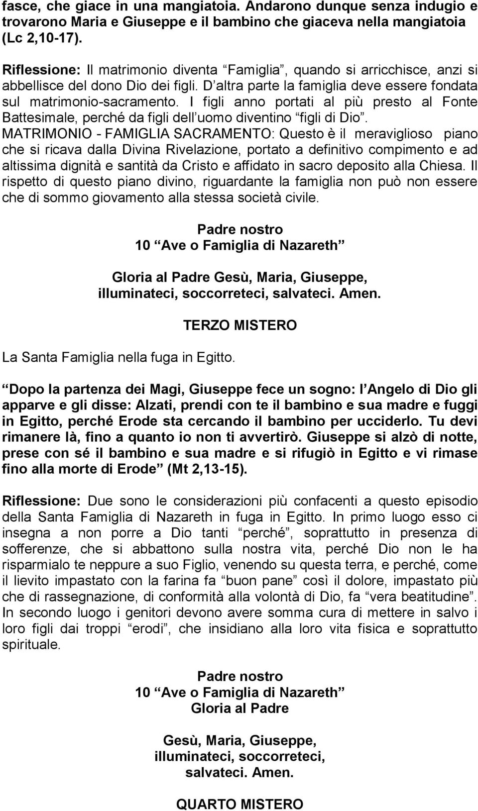 I figli anno portati al più presto al Fonte Battesimale, perché da figli dell uomo diventino figli di Dio.