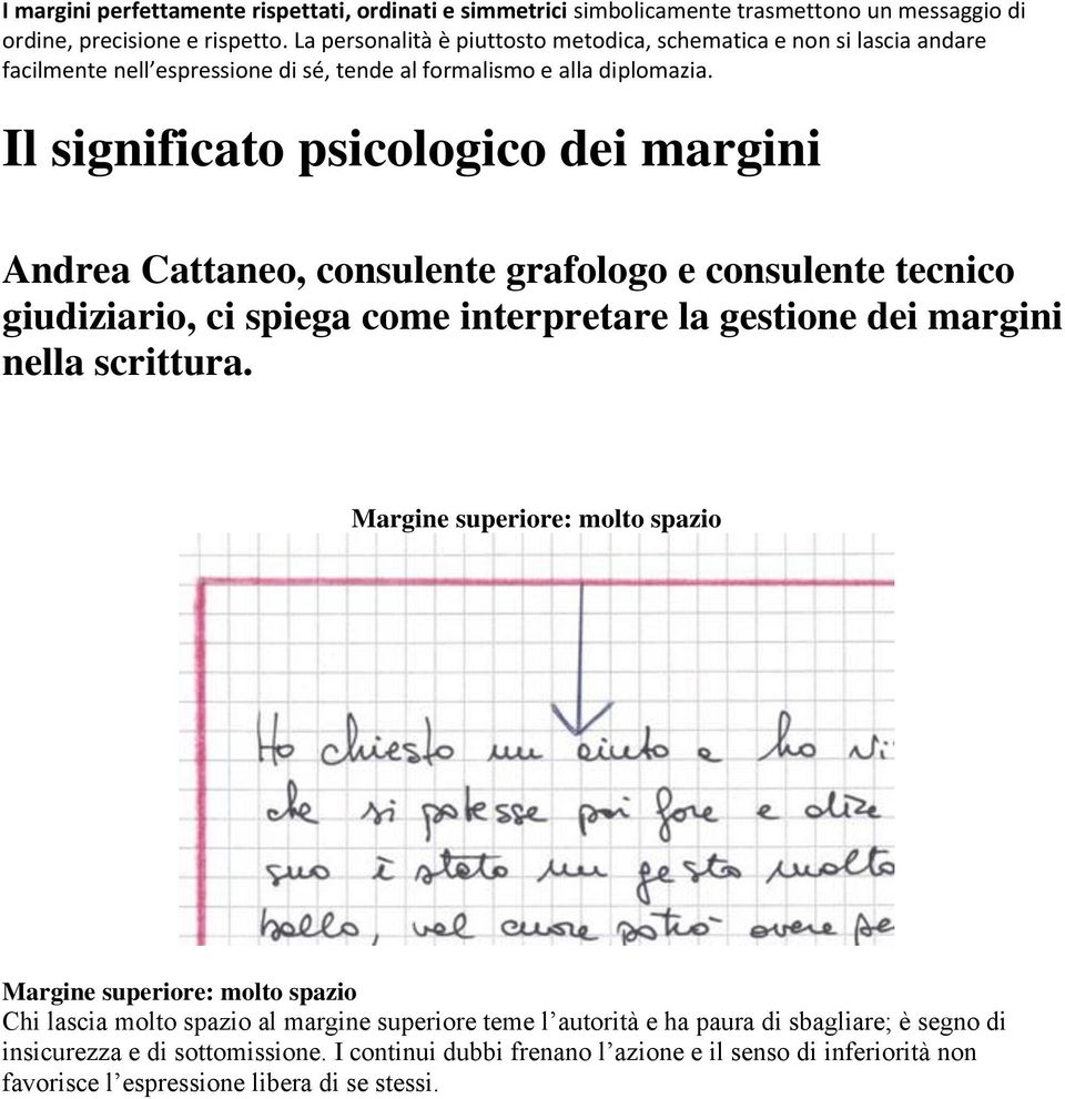 Il significato psicologico dei margini Andrea Cattaneo, consulente grafologo e consulente tecnico giudiziario, ci spiega come interpretare la gestione dei margini nella scrittura.