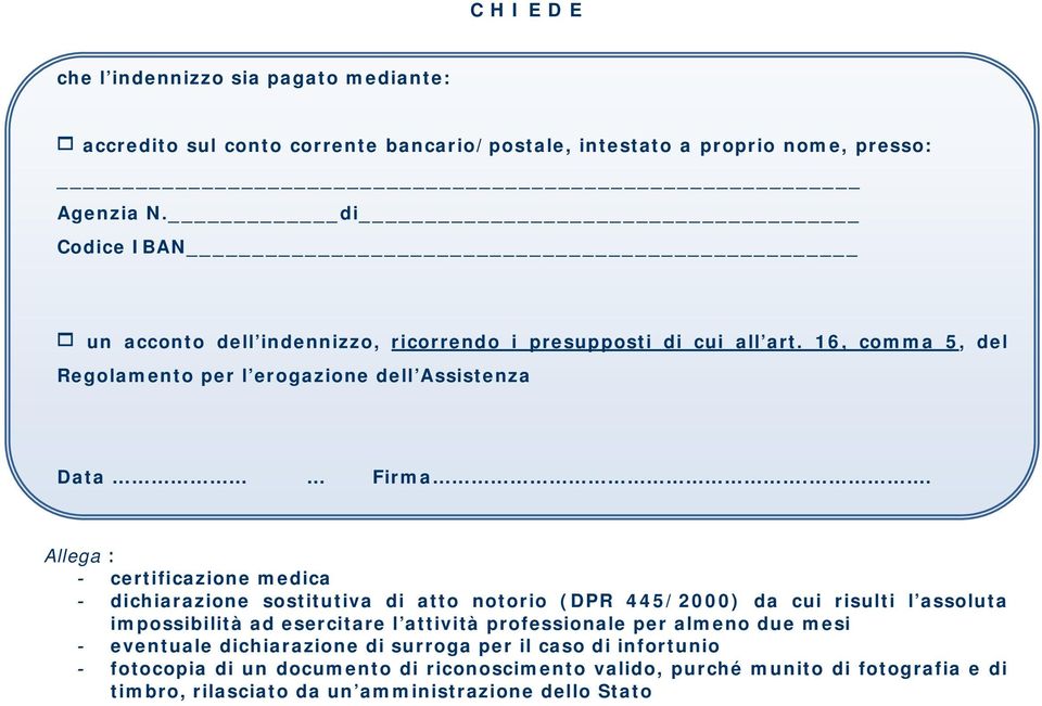 . Allega : - certificazione medica - dichiarazione sostitutiva di atto notorio (DPR 445/2000) da cui risulti l assoluta impossibilità ad esercitare l attività professionale