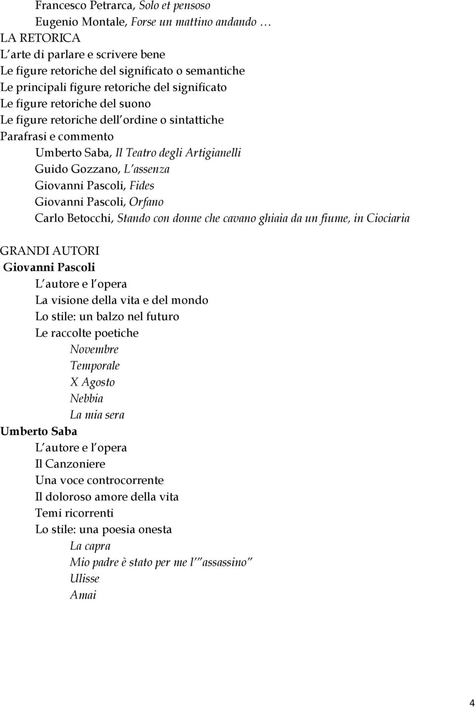 Pascoli, Fides Giovanni Pascoli, Orfano Carlo Betocchi, Stando con donne che cavano ghiaia da un fiume, in Ciociaria GRANDI AUTORI Giovanni Pascoli L autore e l opera La visione della vita e del