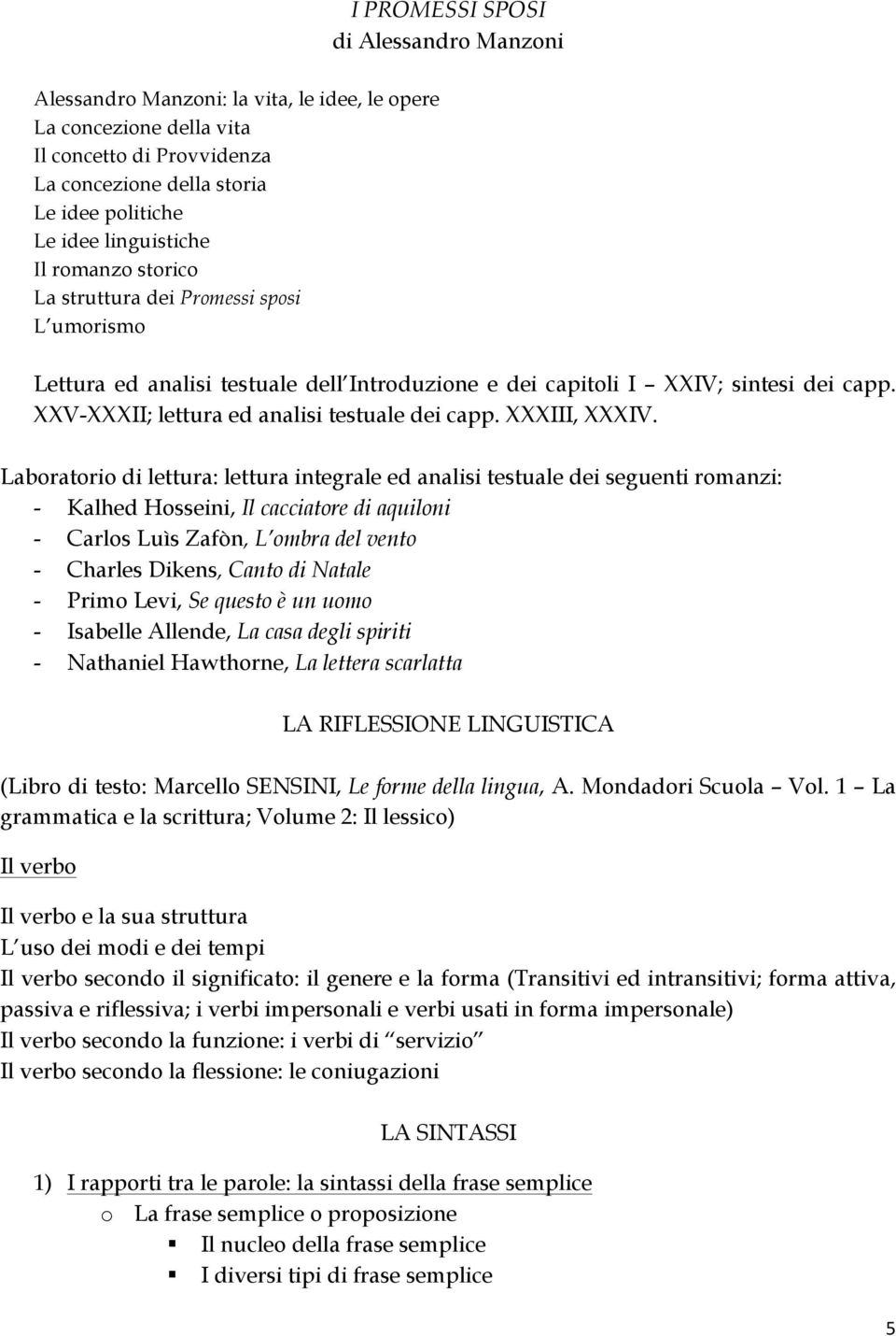 XXV-XXXII; lettura ed analisi testuale dei capp. XXXIII, XXXIV.