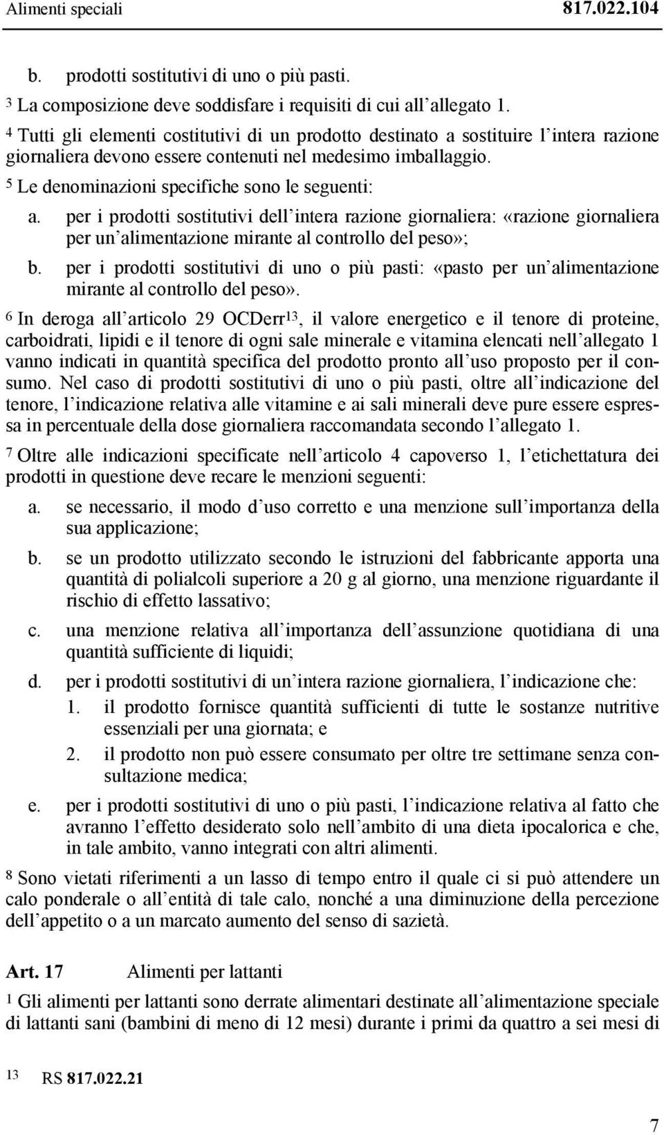 per i prodotti sostitutivi dell intera razione giornaliera: «razione giornaliera per un alimentazione mirante al controllo del peso»; b.