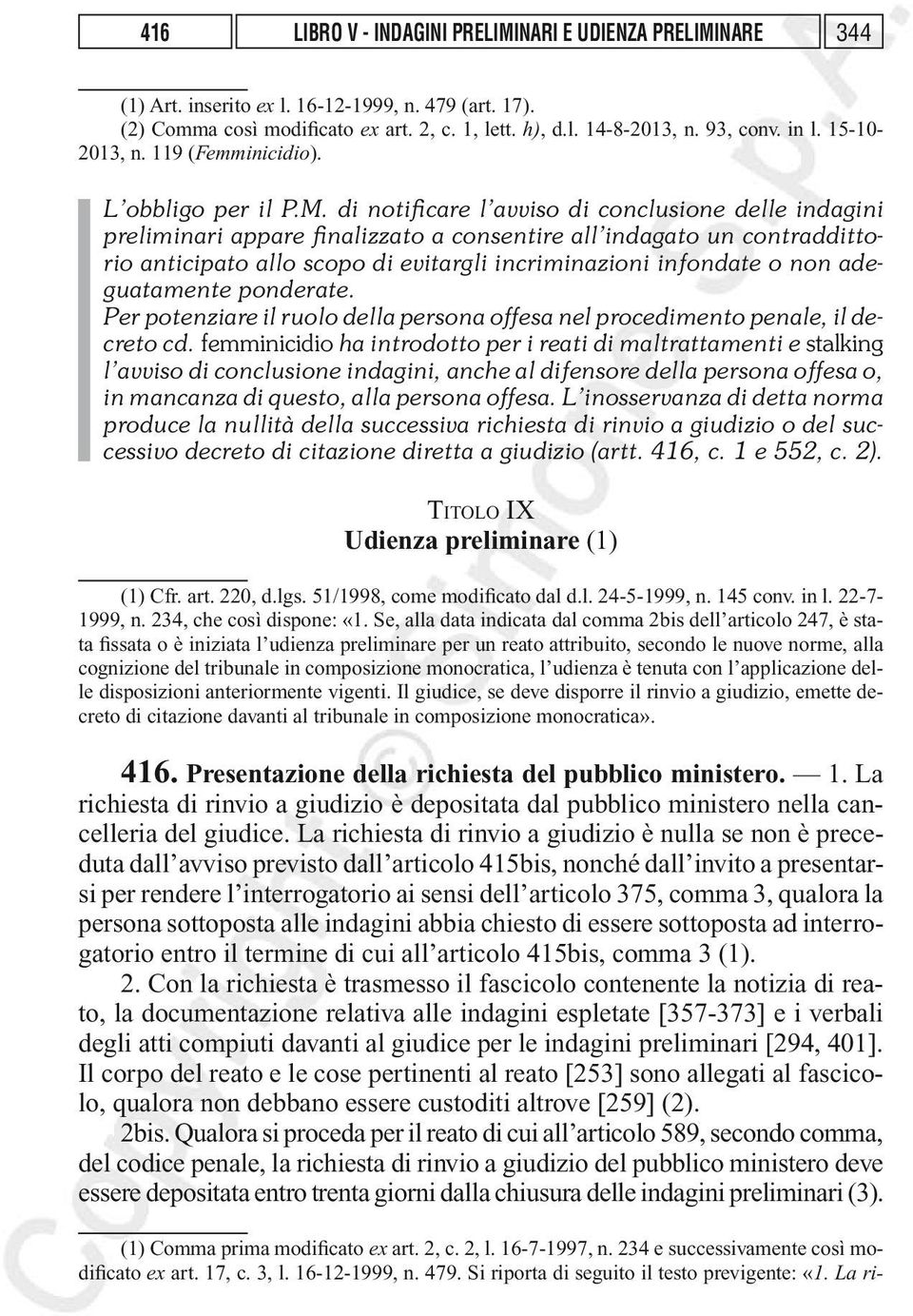 di notificare l avviso di conclusione delle indagini preliminari appare finalizzato a consentire all indagato un contraddittorio anticipato allo scopo di evitargli incriminazioni infondate o non