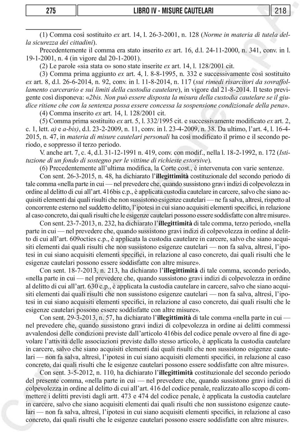 128/2001 cit. (3) Comma prima aggiunto ex art. 4, l. 8-8-1995, n. 332 e successivamente così sostituito ex art. 8, d.l. 26-6-2014, n. 92, conv. in l. 11-8-2014, n.