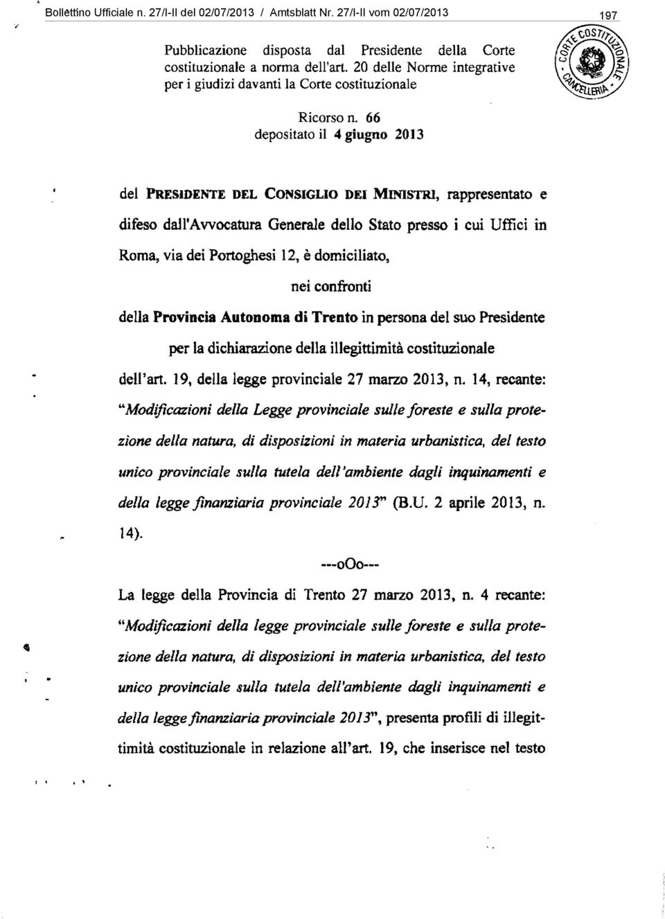 66 depositato il 4 giugno 2013 del PREsIDENTE DEL CONSIGLIO DEI MINISTRI, rappresentato e difeso dall'avvocatura Generale dello Stato presso i cui Uffici in Roma, via dei Portoghesi 12, è