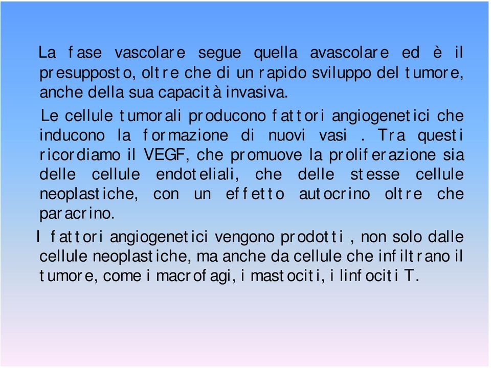 Tra questi ricordiamo il VEGF, che promuove la proliferazione sia delle cellule endoteliali, che delle stesse cellule neoplastiche, con un