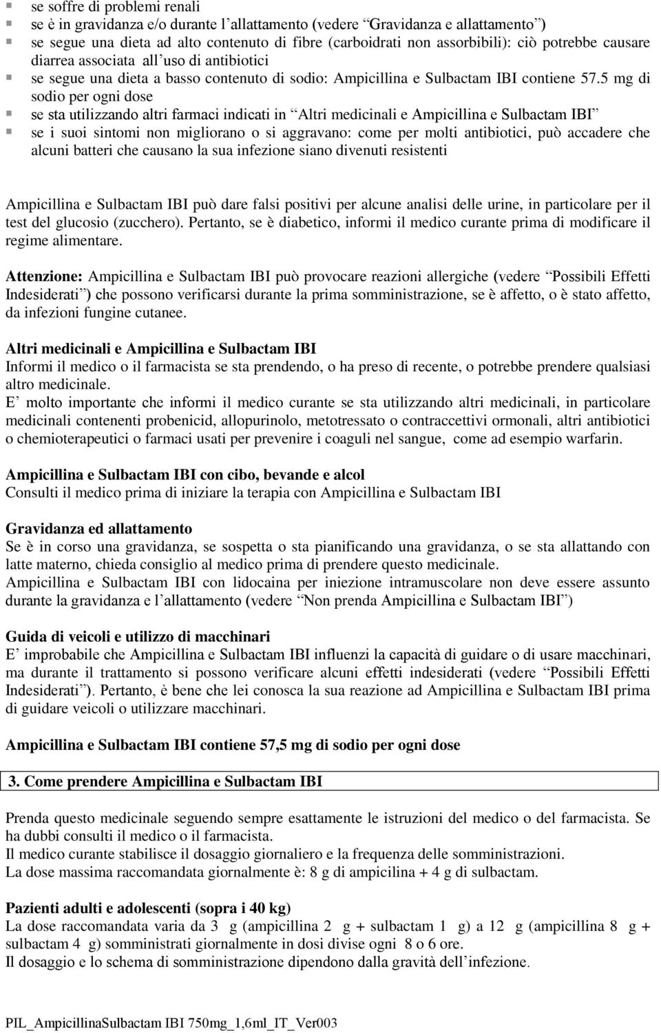 5 mg di sodio per ogni dose se sta utilizzando altri farmaci indicati in Altri medicinali e Ampicillina e Sulbactam IBI se i suoi sintomi non migliorano o si aggravano: come per molti antibiotici,