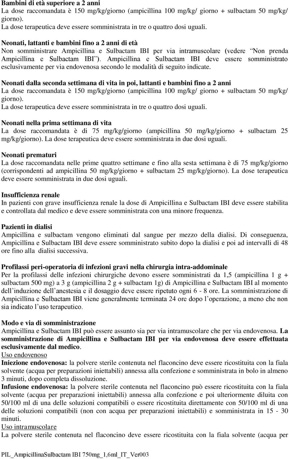 Neonati, lattanti e bambini fino a 2 anni di età Non somministrare Ampicillina e Sulbactam IBI per via intramuscolare (vedere Non prenda Ampicillina e Sulbactam IBI ).