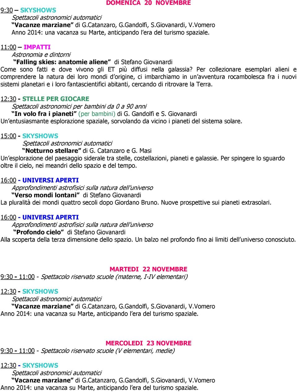 cercando di ritrovare la Terra. 12:30 - STELLE PER GIOCARE In volo fra i pianeti (per bambini) di G. Gandolfi e S.