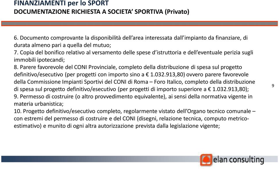 Parere favorevole del CONI Provinciale, completo della distribuzione di spesa sul progetto definitivo/esecutivo (per progetti con importo sino a 1.032.