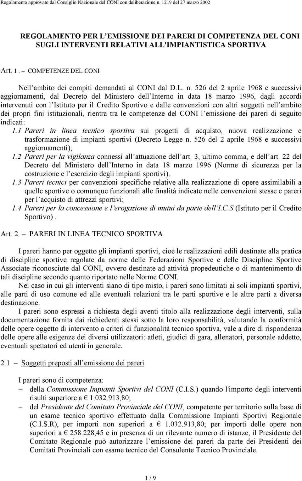 con altri soggetti nell ambito dei propri fini istituzionali, rientra tra le competenze del CONI l emissione dei pareri di seguito indicati: 1.