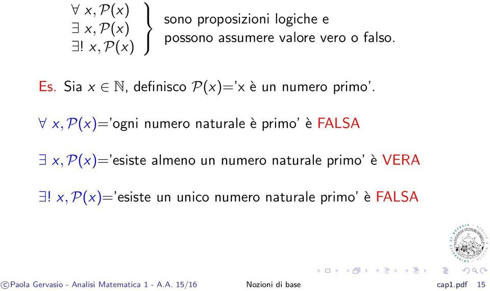 x,p(x)= ogni numero naturale è primo è FALSA x, P(x)= esiste almeno un numero naturale primo