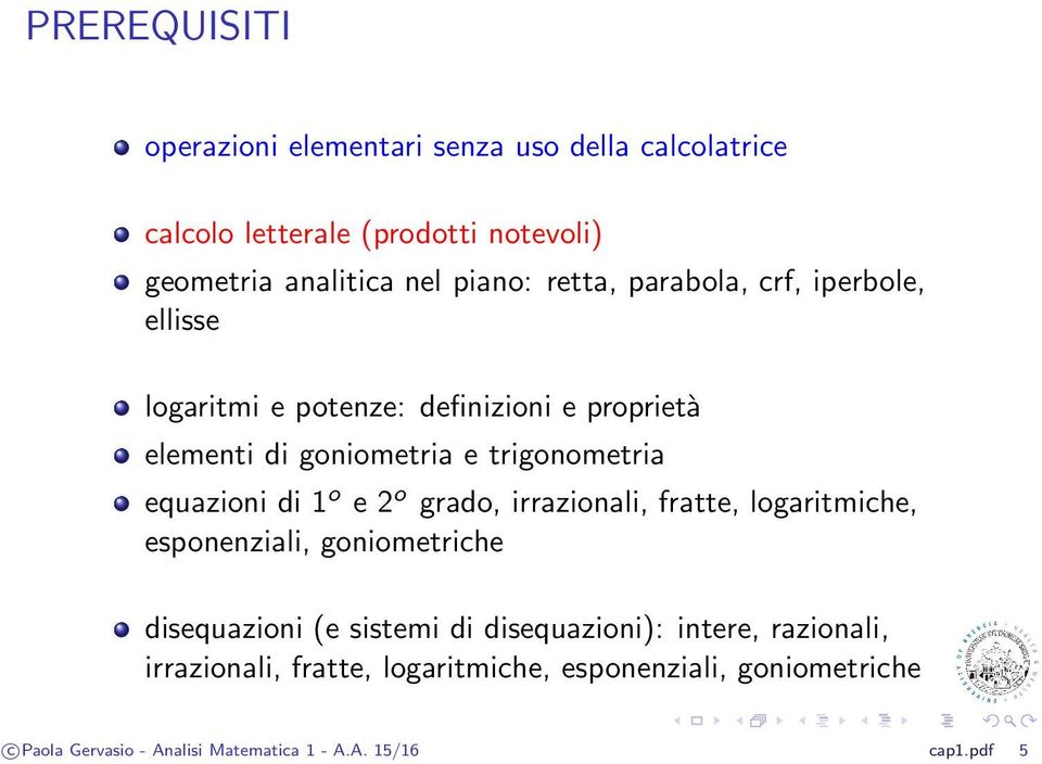 di 1 o e 2 o grado, irrazionali, fratte, logaritmiche, esponenziali, goniometriche disequazioni (e sistemi di disequazioni): intere,