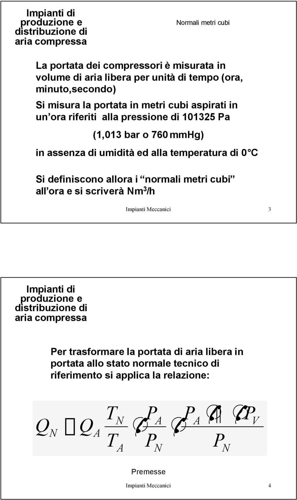 temperatura di 0 C Si definiscono allora i normali metri cubi all ora e si scriverà Nm 3 /h Impianti Meccanici 3 Per trasformare la portata