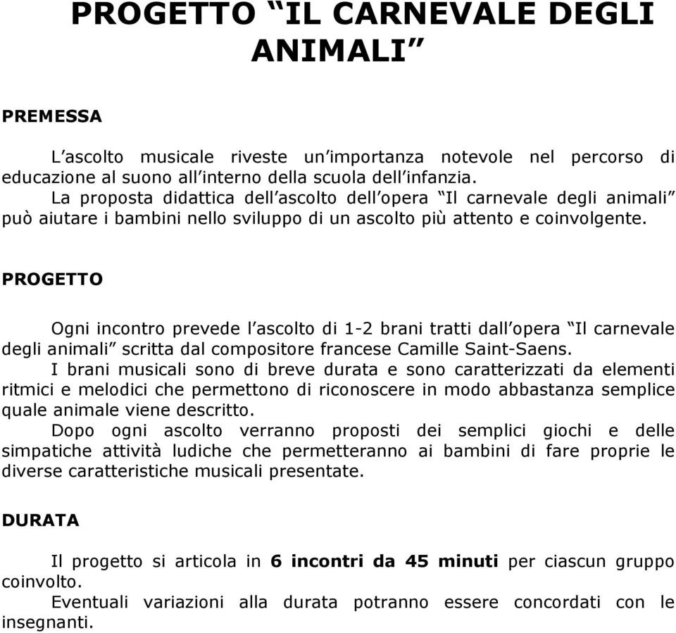 PROGETTO Ogni incontro prevede l ascolto di 1-2 brani tratti dall opera Il carnevale degli animali scritta dal compositore francese Camille Saint-Saens.